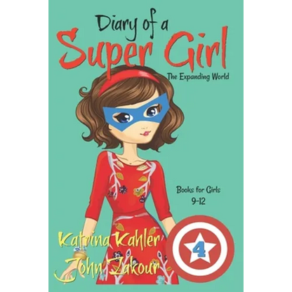 Diary of a SUPER GIRL - Book 4: The Expanding World: Books for Girls 9-12 - Paperback