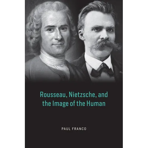Rousseau, Nietzsche, and the Image of the Human - Hardcover