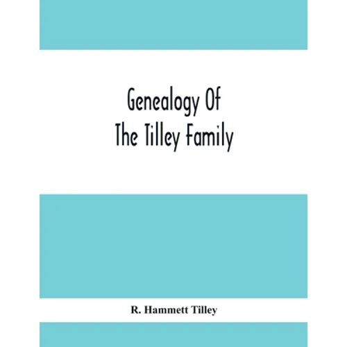 Genealogy Of The Tilley Family - Paperback
