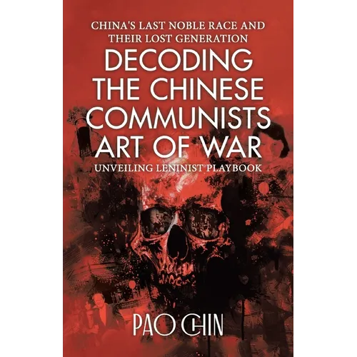 Decoding the Chinese Communists Art of War: Unveiling Leninist Playbook - Paperback