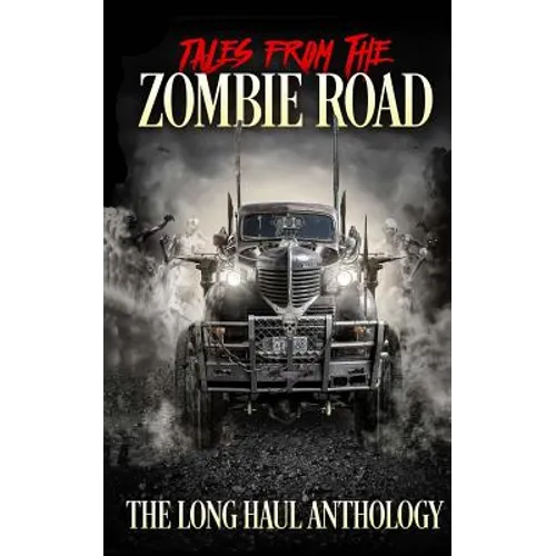 Tales from the Zombie Road: The Long Haul Anthology - Paperback
