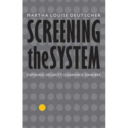 Screening the System: Exposing Security Clearance Dangers - Hardcover