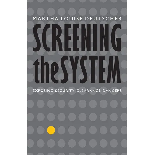 Screening the System: Exposing Security Clearance Dangers - Hardcover