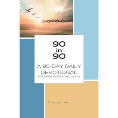 90 in 90: A 90-Day Daily Devotional for Christians in Recovery - Paperback