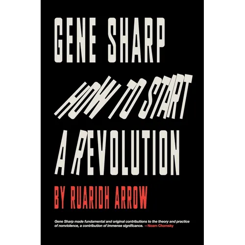 Gene Sharp: How to Start a Revolution: How to Start a Revolution - Paperback