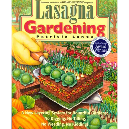 Lasagna Gardening: A New Layering System for Bountiful Gardens: No Digging, No Tilling, No Weeding, No Kidding! - Paperback