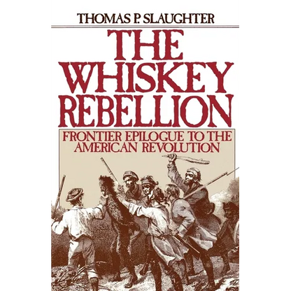 The Whiskey Rebellion: Frontier Epilogue to the American Revolution - Paperback