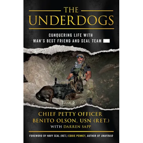 The Underdogs: Conquering Life with Man's Best Friend and Seal Team ----- - Hardcover