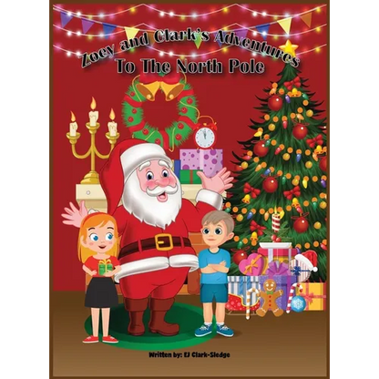 Zoey and Clark's Adventures To The North Pole - Hardcover