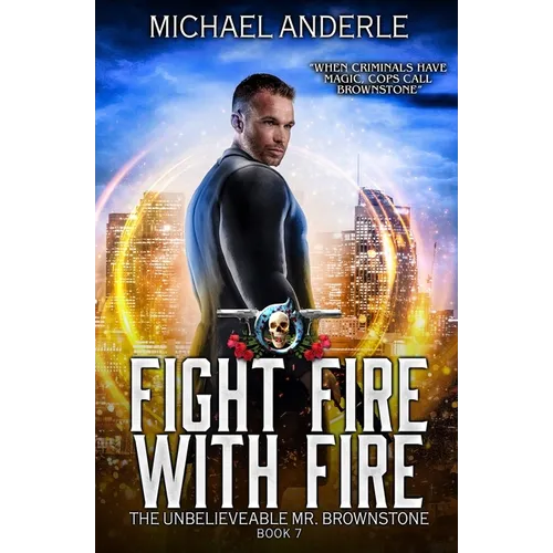 Fight Fire with Fire: The Unbelievable Mr. Brownstone Book 7 - Paperback
