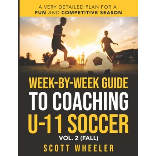 Week-By-Week Guide to Coaching U-11 Soccer Vol. 2 (Fall) - Paperback