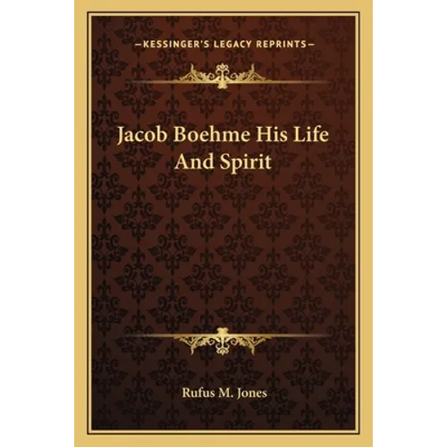 Jacob Boehme His Life And Spirit - Paperback