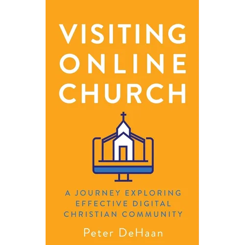 Visiting Online Church: A Journey Exploring Effective Digital Christian Community - Paperback