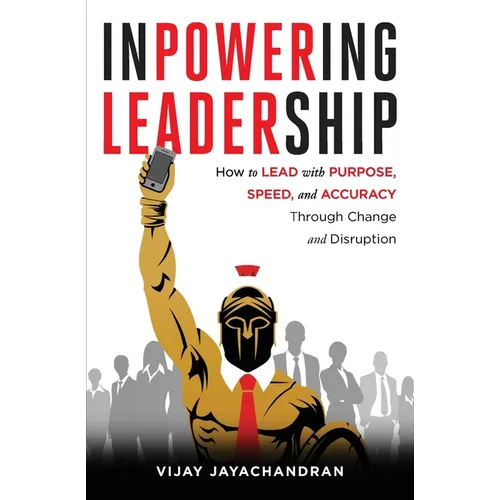 Inpowering Leadership: How to Lead with Purpose, Speed, and Accuracy Through Change and Disruption - Paperback