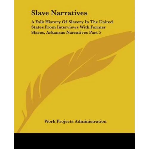 Slave Narratives: A Folk History Of Slavery In The United States From Interviews With Former Slaves, Arkansas Narratives Part 5 - Paperback