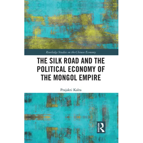The Silk Road and the Political Economy of the Mongol Empire - Paperback