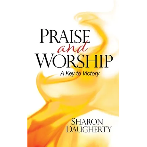 Praise and Worship: A Key to Victory - Paperback