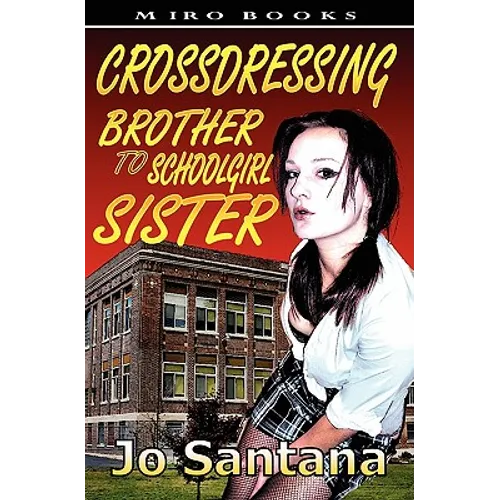 Crossdressing: Brother to Schoolgirl Sister - Paperback
