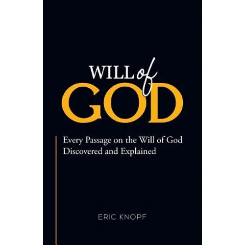 Will of God: Every Passage On The Will of God Discovered and Explained. - Paperback
