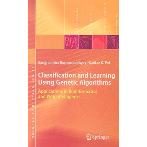 Classification and Learning Using Genetic Algorithms: Applications in Bioinformatics and Web Intelligence - Hardcover