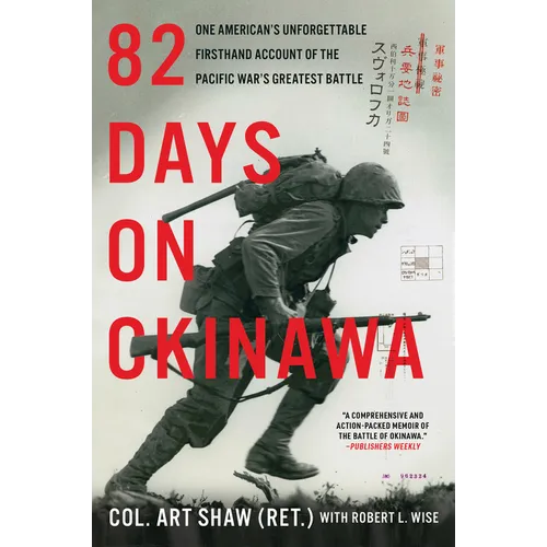 82 Days on Okinawa: One American's Unforgettable Firsthand Account of the Pacific War's Greatest Battle - Paperback