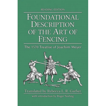 Foundational Description of the Art of Fencing: The 1570 Treatise of Joachim Meyer (Reading Edition) - Paperback