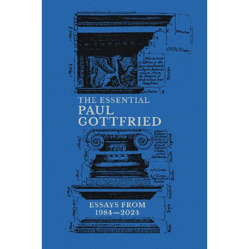 The Essential Paul Gottfried: Essays from 1984-2024: Essays from 1984-2024 - Hardcover