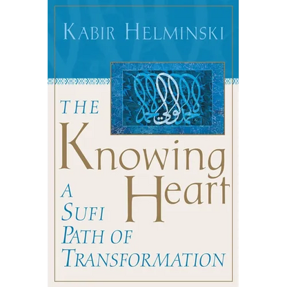 The Knowing Heart: A Sufi Path of Transformation - Paperback