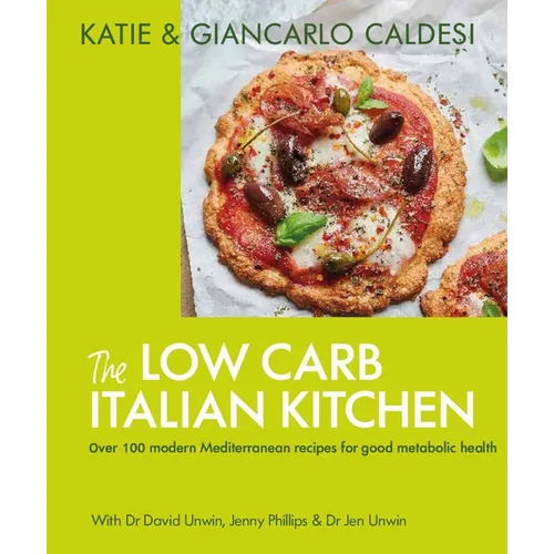 The Low Carb Italian Kitchen: 100 Delicious Recipes for Weight Loss - Hardcover