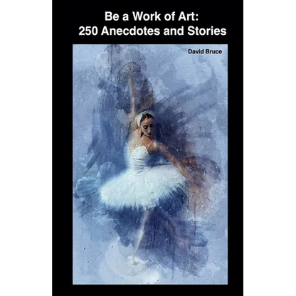 Be a Work of Art: 250 Anecdotes and Stories - Paperback
