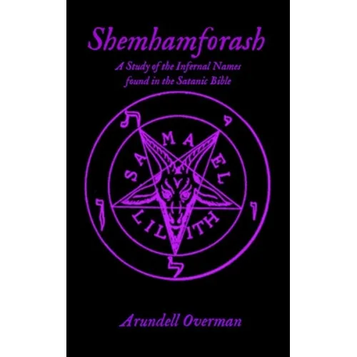 Shemhamforash: A study of the Infernal Names found in the Satanic Bible - Paperback