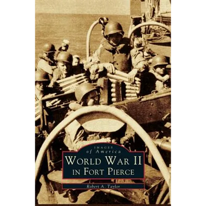 WW II in Fort Pierce - Hardcover