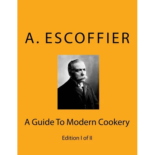 Escoffier: A Guide To Modern Cookery: Edition I of II - Paperback