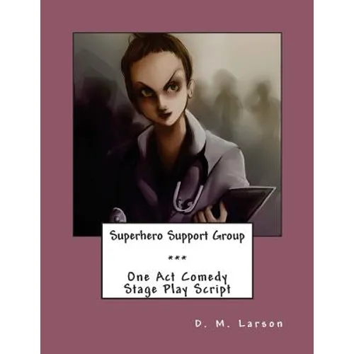 Superhero Support Group: One Act Comedy Stage Play Script - Paperback