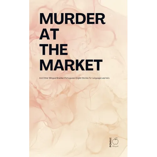 Murder at the Market And Other Bilingual Brazilian Portuguese-English Stories for Language Learners - Paperback
