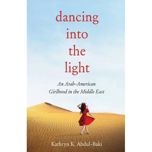 Dancing Into the Light: An Arab American Girlhood in the Middle East - Paperback