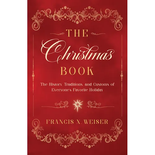 The Christmas Book: The History, Traditions, and Customs of Everyone's Favorite Holiday - Paperback