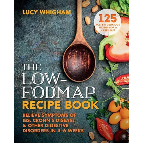 The Low-Fodmap Recipe Book: Relieve Symptoms of Ibs, Crohn's Disease and Other Digestive Disorders in 8 Weeks - Paperback