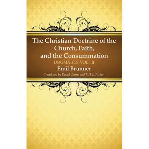 The Christian Doctrine of the Church, Faith, and the Consummation - Paperback