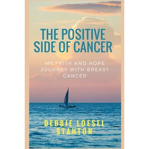 The Positive Side of Cancer: My faith and hope journey with breast cancer - Paperback