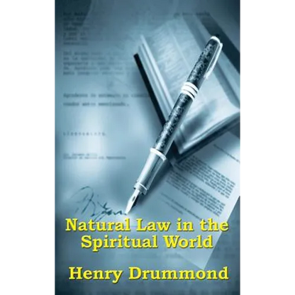 Natural Law in the Spiritual World: A Study of the Parallels Between Scientific Law and Spiritual Life - Hardcover