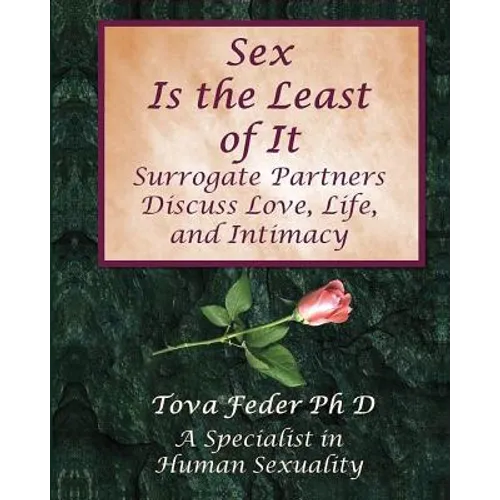Sex Is the Least of It: Surrogate Partners Discuss Love Life and Intimacy - Paperback