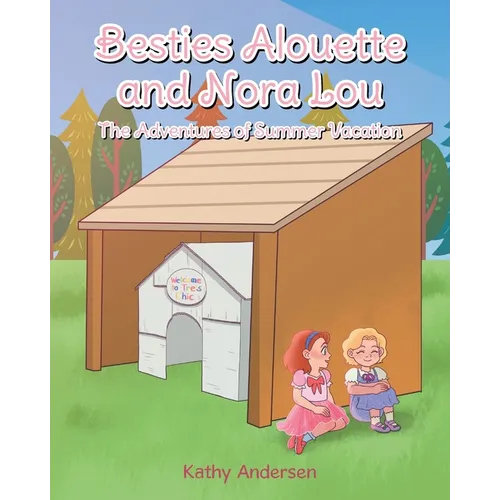 Besties Alouette and Nora Lou: The Adventures of Summer Vacation - Paperback