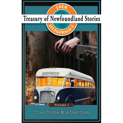 Jack Fitzgerald's Treasury of Newfoundland Stories, Volume I: True Crime and Adventure - Paperback