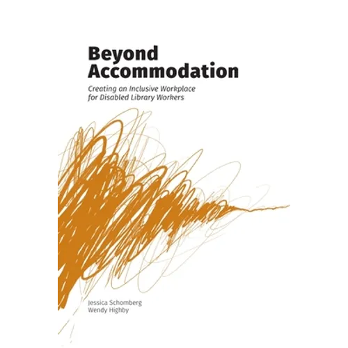 Beyond Accommodation: Creating an Inclusive Workplace for Disabled Library Workers - Paperback
