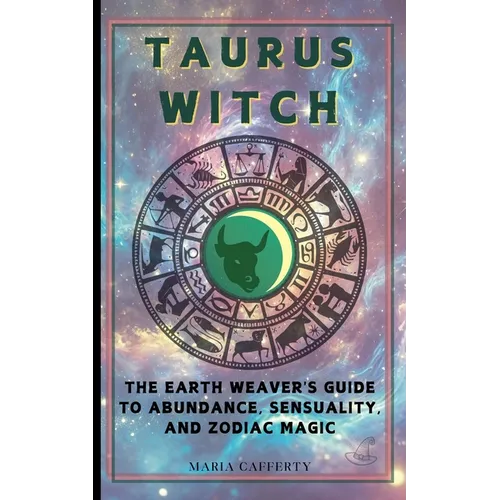 Taurus Witch: The Earth Weaver's Guide to Abundance, Sensuality, and Zodiac Magic - Paperback