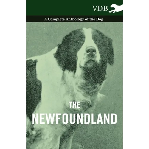 The Newfoundland - A Complete Anthology of the Dog - Hardcover