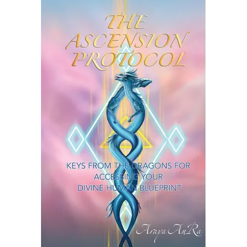 The Ascension Protocol: Keys from the Dragons for Accessing Your Divine Human Blueprint - Paperback
