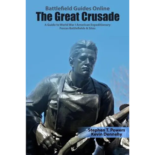 The Great Crusade: A Guide to World War I American Expeditionary Forces Battlefields & Sites - Paperback