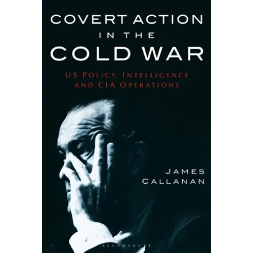 Covert Action in the Cold War: US Policy, Intelligence and CIA Operations - Paperback